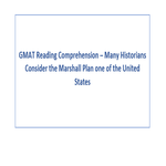 GMAT Reading Comprehension Many Historians Consider the Marshall Plan one of the United States